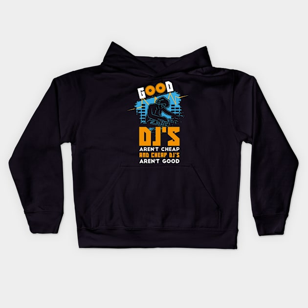 Good DJ arent Cheap and Cheap DJ Arent good Kids Hoodie by FunnyphskStore